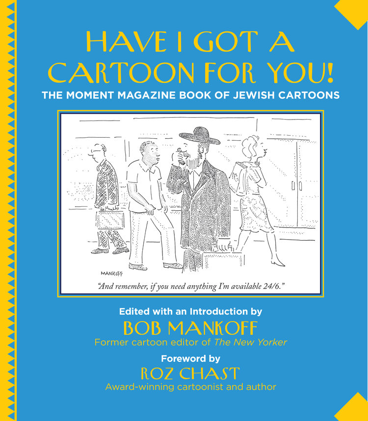 Have I Got A Cartoon For You!: The Moment Magazine Book of Jewish Cartoons, Bob Mankoff