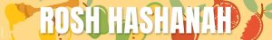 Words "Rosh Hashanah" over a backdrop of apples and honey.